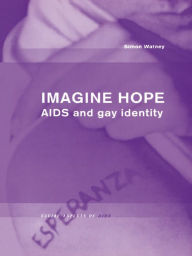 Title: Imagine Hope: AIDS and Gay Identity, Author: Simon Watney