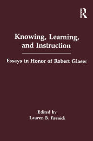 Title: Knowing, Learning, and instruction: Essays in Honor of Robert Glaser, Author: Lauren Resnick