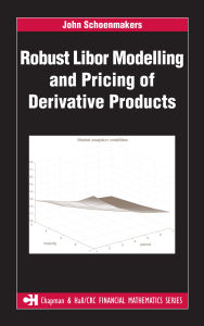 Title: Robust Libor Modelling and Pricing of Derivative Products, Author: John Schoenmakers