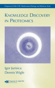 Title: Knowledge Discovery in Proteomics, Author: Igor Jurisica