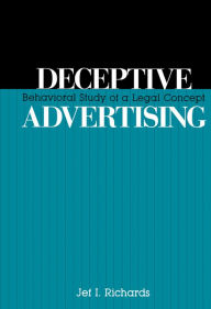 Title: Deceptive Advertising: Behavioral Study of A Legal Concept, Author: Jef Richards