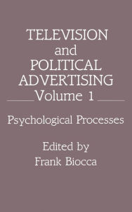 Title: Television and Political Advertising: Volume I: Psychological Processes, Author: Frank Biocca