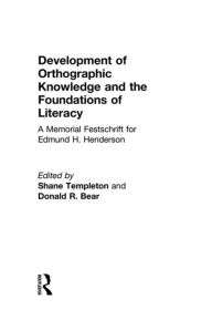Title: Development of Orthographic Knowledge and the Foundations of Literacy: A Memorial Festschrift for edmund H. Henderson, Author: Shane Templeton