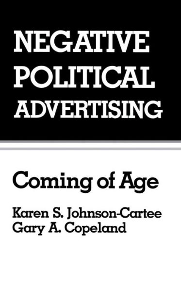 Negative Political Advertising: Coming of Age