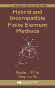 Title: Hybrid and Incompatible Finite Element Methods, Author: Theodore H.H. Pian