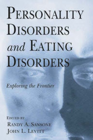 Title: Personality Disorders and Eating Disorders: Exploring the Frontier, Author: Randy A. Sansone