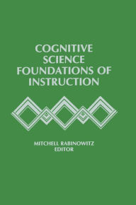 Title: Cognitive Science Foundations of Instruction, Author: Mitchell Rabinowitz