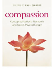 Title: Compassion: Conceptualisations, Research and Use in Psychotherapy, Author: Paul Gilbert
