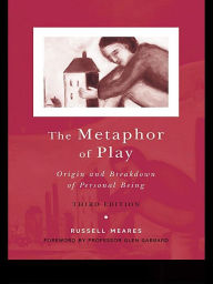 Title: The Metaphor of Play: Origin and Breakdown of Personal Being, Author: Russell Meares