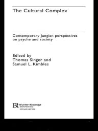 Title: The Cultural Complex: Contemporary Jungian Perspectives on Psyche and Society, Author: Thomas Singer