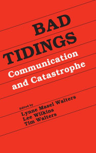 Title: Bad Tidings: Communication and Catastrophe, Author: Lynne Masel-Walters