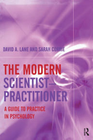 Title: The Modern Scientist-Practitioner: A Guide to Practice in Psychology, Author: David A. Lane