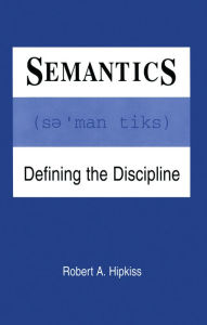 Title: Semantics: Defining the Discipline, Author: Robert A. Hipkiss