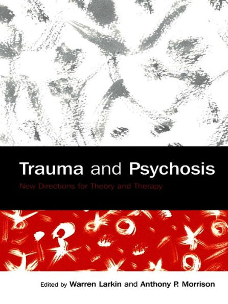 Trauma and Psychosis: New Directions for Theory and Therapy