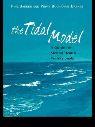 Title: The Tidal Model: A Guide for Mental Health Professionals, Author: Prof Philip J Barker