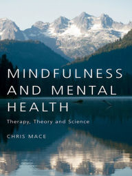 Title: Mindfulness and Mental Health: Therapy, Theory and Science, Author: Chris Mace