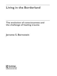 Title: Living in the Borderland: The Evolution of Consciousness and the Challenge of Healing Trauma, Author: Jerome S. Bernstein