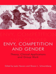 Title: Envy, Competition and Gender: Theory, Clinical Applications and Group Work, Author: Leyla Navaro