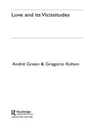 Title: Love and its Vicissitudes, Author: André Green