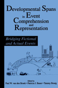 Title: Developmental Spans in Event Comprehension and Representation: Bridging Fictional and Actual Events, Author: Paul van den Broek