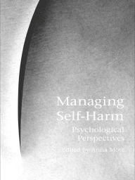 Title: Managing Self-Harm: Psychological Perspectives, Author: Anna Motz