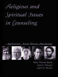 Title: Religious and Spiritual Issues in Counseling: Applications Across Diverse Populations, Author: Mary Thomas Burke