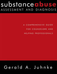 Title: Substance Abuse Assessment and Diagnosis: A Comprehensive Guide for Counselors and Helping Professionals, Author: Gerald A. Juhnke