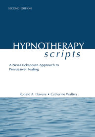 Title: Hypnotherapy Scripts: A Neo-Ericksonian Approach to Persuasive Healing, Author: Ronald A. Havens