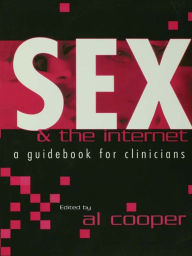 Title: Sex and the Internet: A Guide Book for Clinicians, Author: Al Cooper
