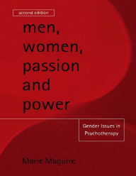 Title: Men, Women, Passion and Power: Gender Issues in Psychotherapy, Author: Marie Maguire