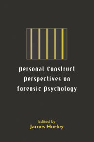 Title: Personal Construct Perspectives on Forensic Psychology, Author: James Horley