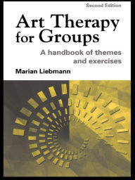 Title: Art Therapy for Groups: A Handbook of Themes and Exercises, Author: Marian Liebmann