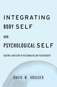 Title: Integrating Body Self & Psychological Self, Author: David W. Krueger