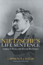 Nietzsche's Life Sentence: Coming to Terms with Eternal Recurrence