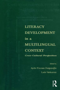 Title: Literacy Development in A Multilingual Context: Cross-cultural Perspectives, Author: Aydin Y. Durgunoglu