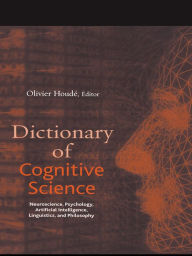 Title: Dictionary of Cognitive Science: Neuroscience, Psychology, Artificial Intelligence, Linguistics, and Philosophy, Author: Olivier Houdé