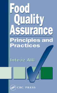 Title: Food Quality Assurance: Principles and Practices, Author: Inteaz Alli