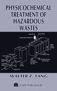 Title: Physicochemical Treatment of Hazardous Wastes, Author: Walter Z. Tang
