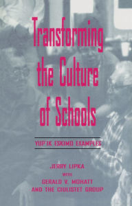 Title: Transforming the Culture of Schools: Yup¡k Eskimo Examples, Author: Jerry Lipka