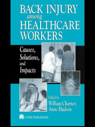 Title: Back Injury Among Healthcare Workers: Causes, Solutions, and Impacts, Author: William Charney