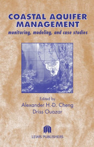 Title: Coastal Aquifer Management-Monitoring, Modeling, and Case Studies, Author: Alexander H.D. Cheng