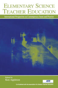 Title: Elementary Science Teacher Education: International Perspectives on Contemporary Issues and Practice, Author: Ken Appleton