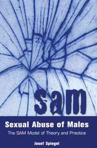 Title: Sexual Abuse of Males: The SAM Model of Theory and Practice, Author: Josef Spiegel