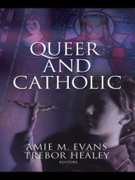 Title: Queer and Catholic, Author: Amie Evans