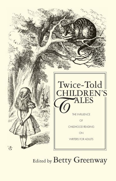 Twice-Told Children's Tales: The Influence of Childhood Reading on Writers for Adults