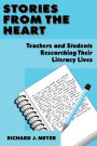 Stories From the Heart: Teachers and Students Researching their Literacy Lives