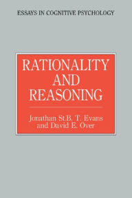 Title: Rationality and Reasoning, Author: Jonathon St. B.T. Evans