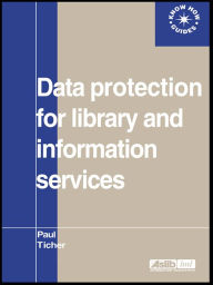 Title: Data Protection for Library and Information Services, Author: Paul Ticher