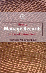 Title: How to Manage Records in the E-Environment, Author: Catherine Hare