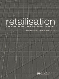 Title: Retailisation: The Here, There and Everywhere of Retail, Author: Francesca de Châtel